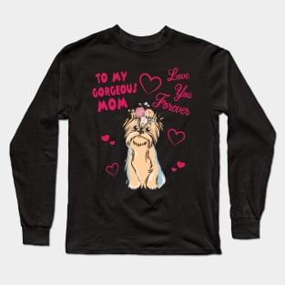 Yorkshire Terrier Dog With Flowers Hearts To My Gorgeous Mom Love You Forever Mother Mommy Long Sleeve T-Shirt